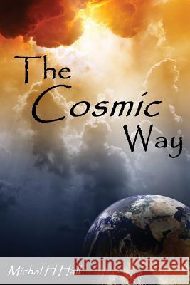 The Cosmic Way Michal H. Hall 9781549969744 Independently Published