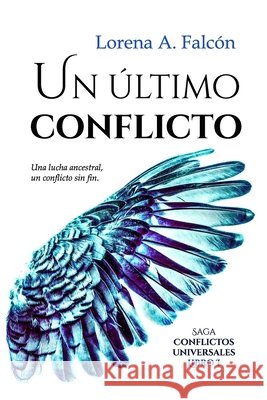 Un último conflicto: Saga Conflictos universales - Libro I Lorena A Falcón 9781549969966