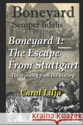 Boneyard 1 - The Escape from Stuttgart Carol Lilja 9781549974557 Independently Published