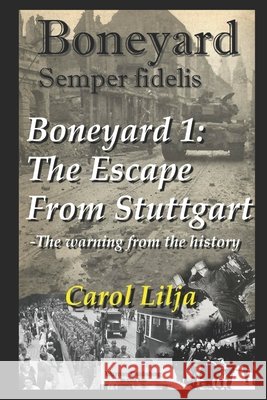 Boneyard 1 - The Escape from Stuttgart Carol Lilja 9781549974557