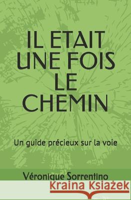 Il ?tait une fois le chemin: Un guide pr?cieux sur la voie V?ronique Sorrentino 9781549975561