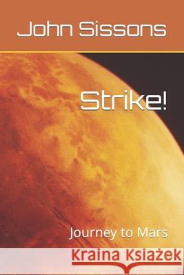 Strike!: Journey to Mars John Sissons John Francis Sissons 9781549978562 Independently Published