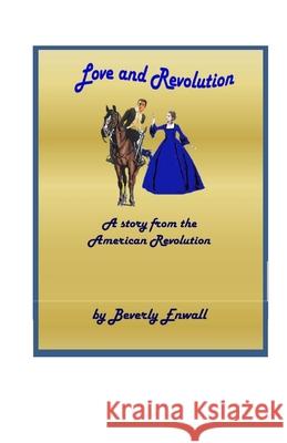 Love and Revolution: Moon Over Carolina Beverly Enwall 9781549978715