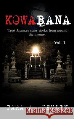 Kowabana: 'True' Japanese scary stories from around the internet: Volume One Devlin, Tara a. 9781549980589