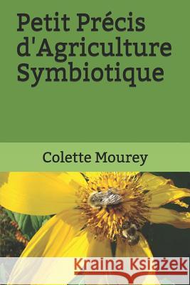 Petit Précis d'Agriculture Symbiotique Mourey, Colette 9781549982620 Independently Published