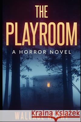 The Playroom: A Horror Novel Wallace Henry 9781549983467