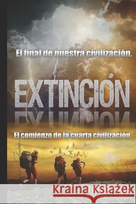 Extinción: El fin de nuestra civilización, el comienzo de la cuarta civilización. Granda, V. M. 9781549983528 Independently Published