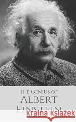 The Genius of ALBERT EINSTEIN: An Albert Einstein biography Michael Woodford 9781549984273