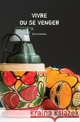 Vivre ou se venger Lesuisse, Julie 9781549987380 Independently Published