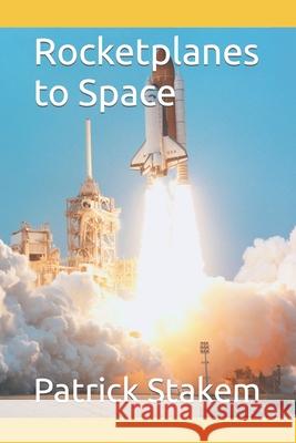 Rocketplanes to Space Patrick Stakem 9781549992582