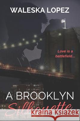 A Brooklyn Silhouette Taylor Battersby Louis Pioli Waleska Lopez 9781549993862 Independently Published