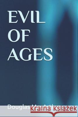 Evil Of Ages MacArthur, Douglas 9781549995859