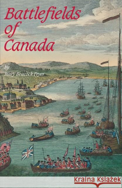 Battlefields of Canada Mary Beacock Fryer 9781550020076 Dundurn Press