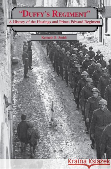 Duffy's Regiment: A History of the Hastings and Prince Edward Regiment Smith, Kenneth B. 9781550020229 DUNDURN GROUP LTD
