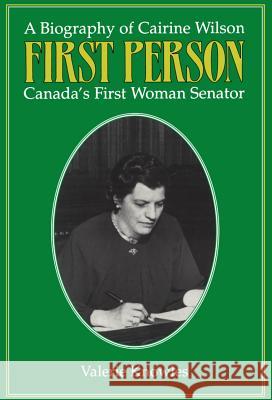 First Person: A Biography of Cairine Wilson Canada's First Woman Senator Knowles                                  Valerie Knowles 9781550020304 Dundurn Group