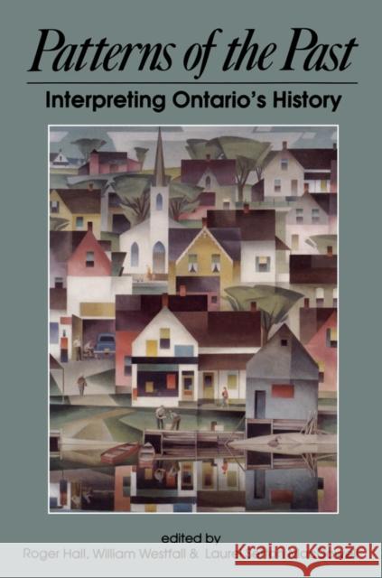 Patterns of the Past: Interpreting Ontario's History Hall, Roger 9781550020342
