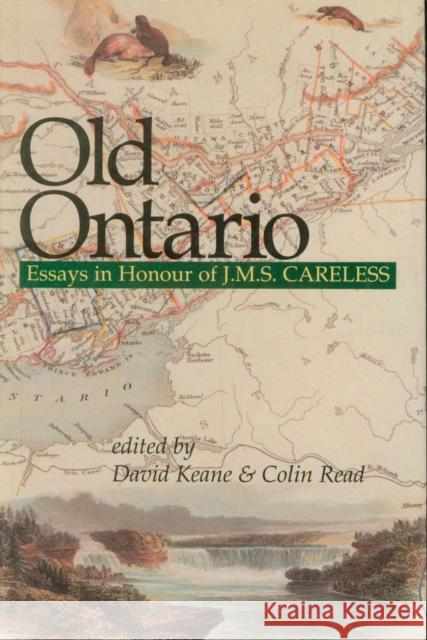 Old Ontario: Essays in Honour of J M S Careless Keane, David|||Read, Colin 9781550020601