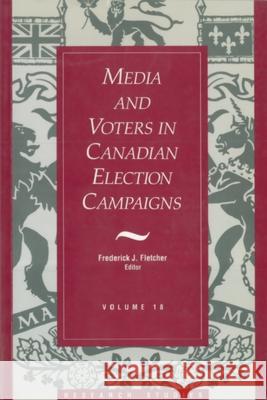 Media and Voters in Canadian Election Campaigns Fletcher, Frederick J. 9781550021141 Dundurn Group