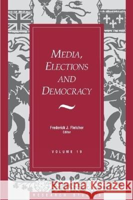 Media, Elections, and Democracy: Royal Commission on Electoral Reform Royal Commission                         J. Fletcher Frederick 9781550021158 Dundurn Group (CA)