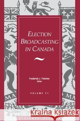 Election Broadcasting in Canada Fletcher, Frederick J. 9781550021172 Dundurn Group