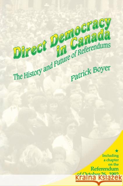 Direct Democracy in Canada: The History and Future of Referendums Boyer, J. Patrick 9781550021837