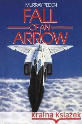 Fall of an Arrow Murray Peden 9781550024531 Stoddart