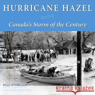 Hurricane Hazel: Canada's Storm of the Century Jim Gifford Mike Filey 9781550025262