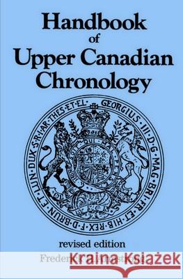 Handbook of Upper Canadian Chronology: Revised Edition Armstrong, Frederick H. 9781550025439 Dundurn Group (CA)