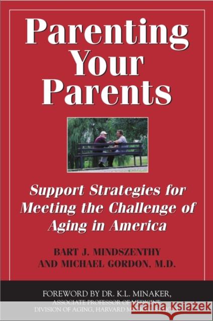 Parenting Your Parents: Support Strategies for Meeting the Challenge of Aging in America Bart J. Mindszenthy Michael Gordon 9781550026641 Dundurn Press