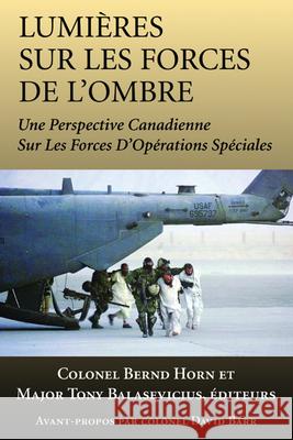 Lumières Sur Les Forces de l'Ombre: Une Perspective Canadienne Sur Les Forces d'Opérations Spéciales Horn, Bernd 9781550026962
