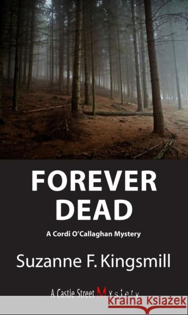 Forever Dead: A Cordi O'Callaghan Mystery Suzanne F. Kingsmill 9781550027051 Castle Street Mysteries