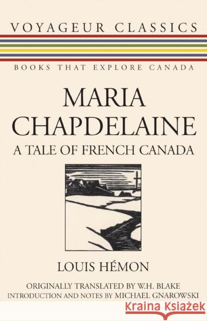 Maria Chapdelaine: A Tale of French Canada Louis Hemon W. H. Blake Michael Gnarowski 9781550027129 Dundurn Press