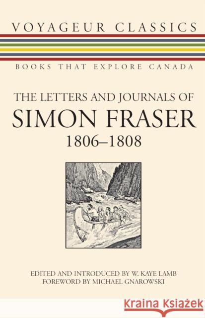 The Letters and Journals of Simon Fraser, 1806-1808 W. Kaye Lamb Michael Gnarowski 9781550027136 Dundurn Press