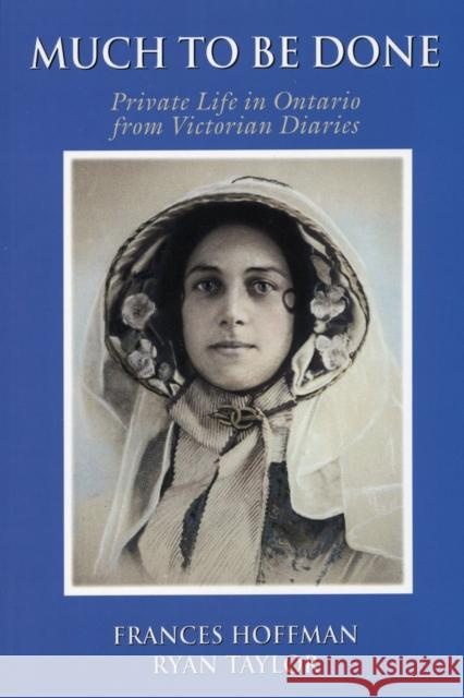 Much to Be Done: Private Life in Ontario from Victorian Diaries Frances Hoffman Ryan Taylor 9781550027723 Natural Heritage Books