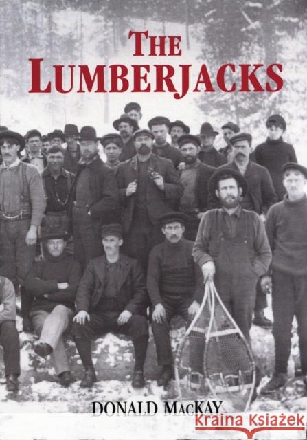 The Lumberjacks Donald MacKay 9781550027730 Natural Heritage Books