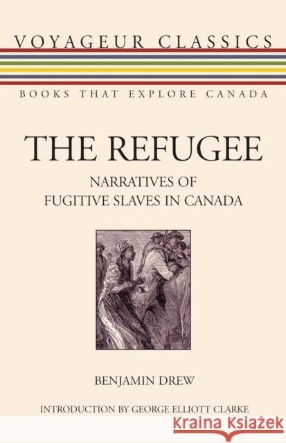 The Refugee: Narratives of Fugitive Slaves in Canada Benjamin Drew 9781550028010 Dundurn Press