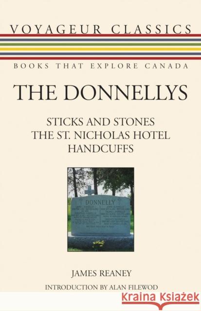 The Donnellys: Sticks and Stones/The St. Nicholas Hotel/Handcuffs Reaney, James 9781550028324 Dundurn Press