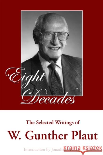 Eight Decades: The Selected Writings of W. Gunther Plaut Plaut, W. Gunther 9781550028614 Dundurn Press
