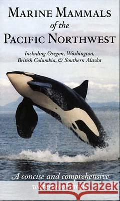 Marine Mammals of the Pacific Northwest: Including Oregon, Washington, British Columbia and Southern Alaska Harbour Publishing                       Pieter Folkens 9781550172546 Harbour Publishing