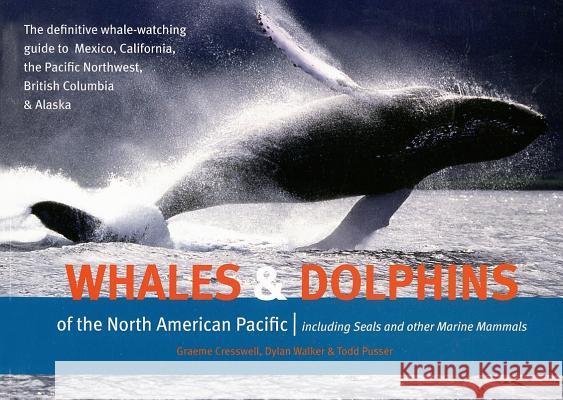 Whales & Dolphins of the North American Pacific: Including Seals and Other Marine Mammals Graeme Cresswell Dylan Walker Todd Pusser 9781550174090 Harbour