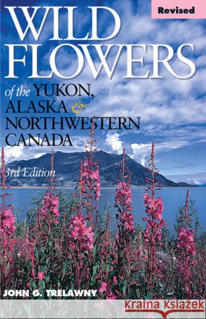 Wild Flowers of the Yukon, Alaska & Northwestern Canada Trelawny, John 9781550174984 Harbour Publishing