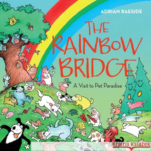 The Rainbow Bridge: A Visit to Pet Paradise Adrian Raeside 9781550175844 Harbour Publishing