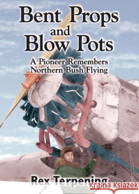 Bent Props & Blow Pots Rex Terpening 9781550177572 Harbour Publishing