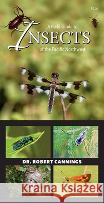 A Field Guide to Insects of the Pacific Northwest Dr Robert Cannings 9781550178340 Harbour Publishing