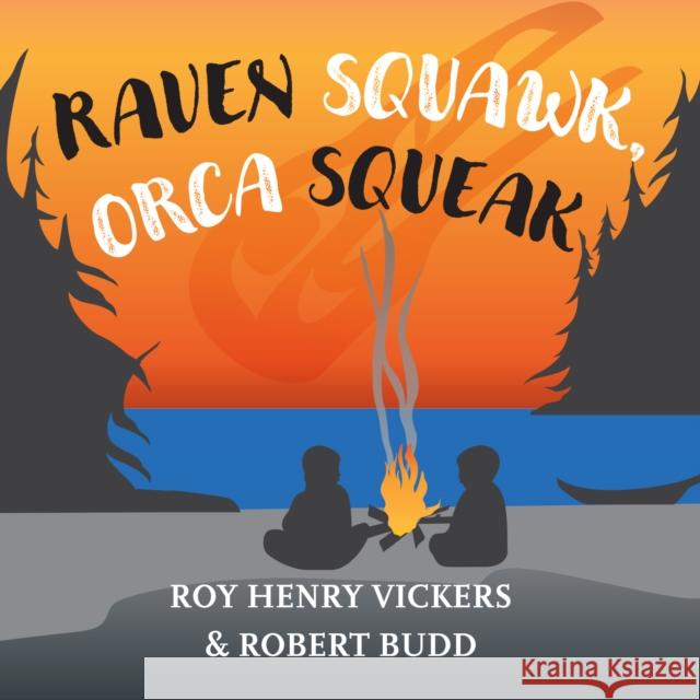 Raven Squawk, Orca Squeak Roy Henry Vickers Robert Budd Roy Henry Vickers 9781550179040 Harbour Publishing