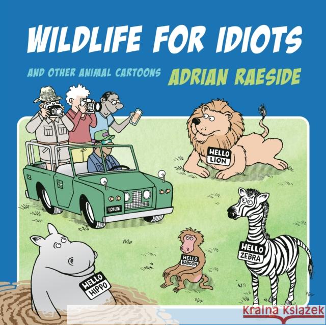 Wildlife for Idiots: And Other Animal Cartoons Adrian Raeside 9781550179323 Harbour Publishing