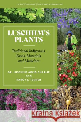 Luschiim's Plants: Traditional Indigenous Foods, Materials and Medicines Charlie, Luschiim Arvid 9781550179453 Harbour Publishing
