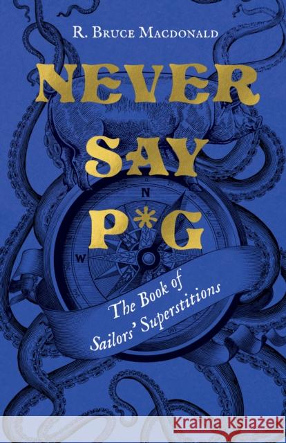 Never Say P*g: The Book of Sailors' Superstitions  9781550179798 Harbour Publishing
