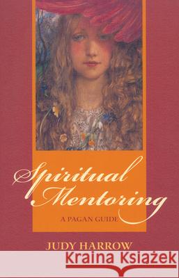 Spiritual Mentoring: A Pagan Guide Judy Harrow 9781550225198 ECW Press