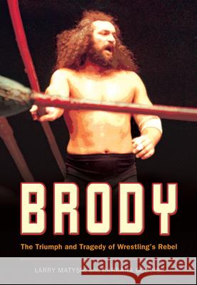 Brody: The Triumph and Tragedy of Wrestling's Rebel Matysik, Larry 9781550227604 ECW Press